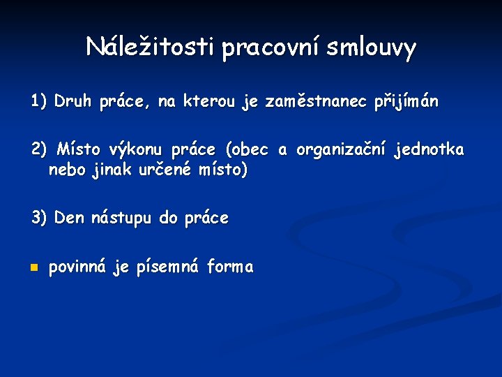 Náležitosti pracovní smlouvy 1) Druh práce, na kterou je zaměstnanec přijímán 2) Místo výkonu