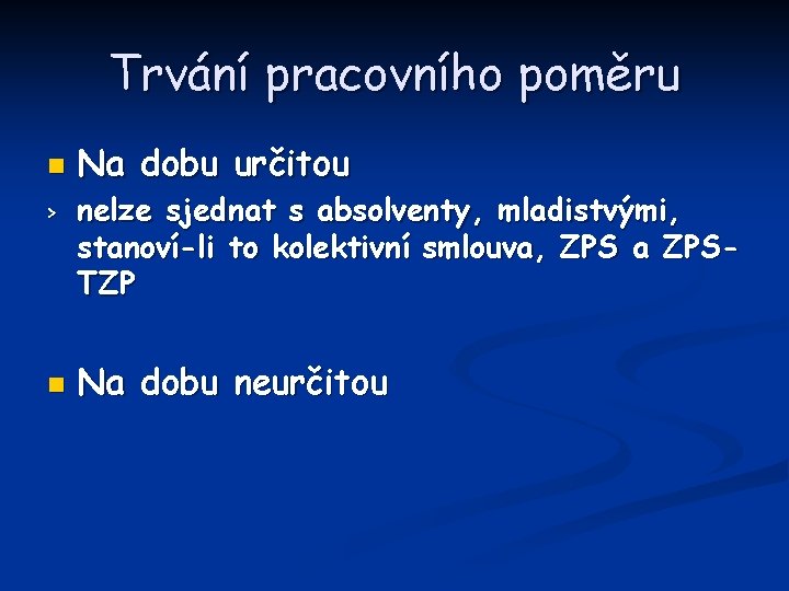 Trvání pracovního poměru n > n Na dobu určitou nelze sjednat s absolventy, mladistvými,