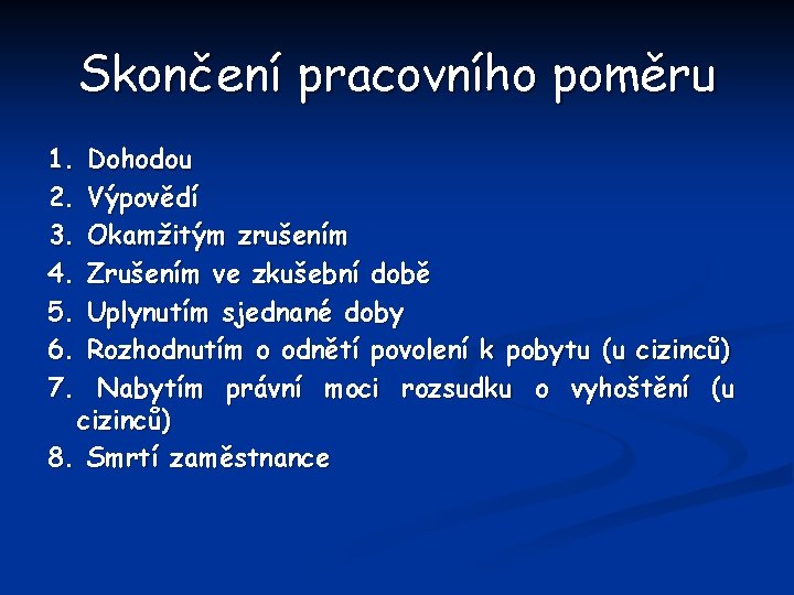 Skončení pracovního poměru 1. 2. 3. 4. 5. 6. 7. Dohodou Výpovědí Okamžitým zrušením