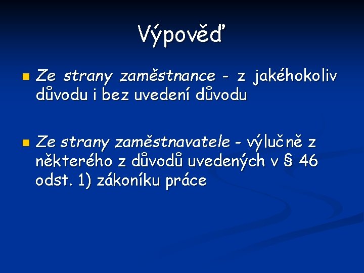 Výpověď n n Ze strany zaměstnance - z jakéhokoliv důvodu i bez uvedení důvodu