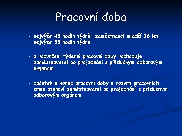 Pracovní doba · · · nejvýše 43 hodin týdně; zaměstnanci mladší 16 let nejvýše