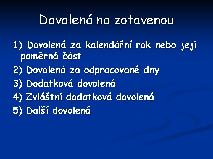 Dovolená na zotavenou 1) Dovolená za kalendářní rok nebo její poměrná část 2) Dovolená