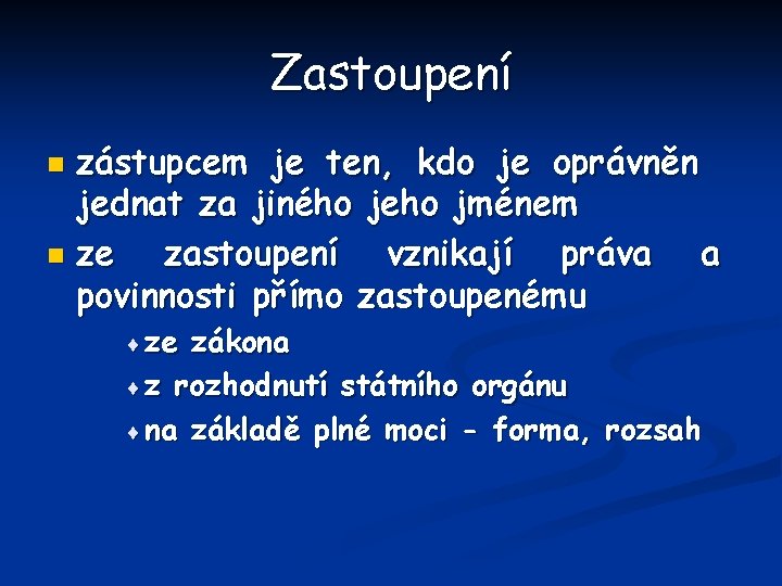 Zastoupení zástupcem je ten, kdo je oprávněn jednat za jiného jeho jménem n ze