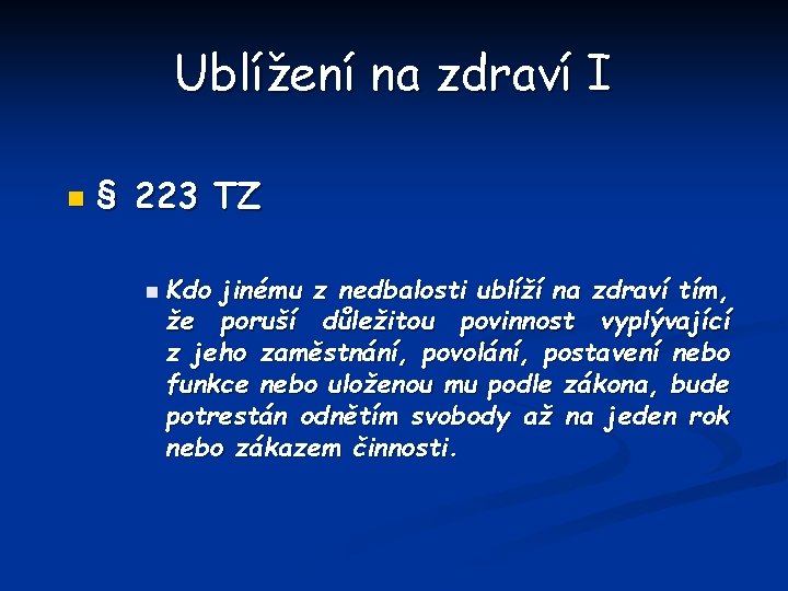 Ublížení na zdraví I n § 223 TZ n Kdo jinému z nedbalosti ublíží