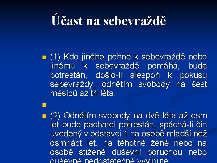 Účast na sebevraždě n (1) Kdo jiného pohne k sebevraždě nebo jinému k sebevraždě