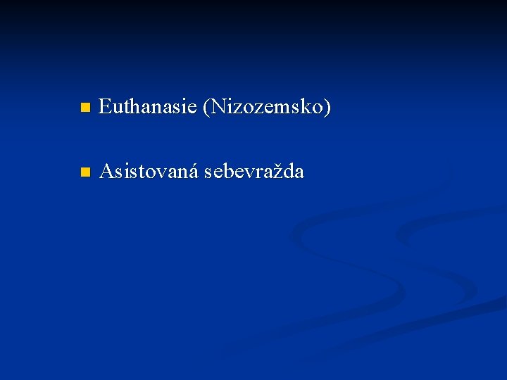 n Euthanasie (Nizozemsko) n Asistovaná sebevražda 