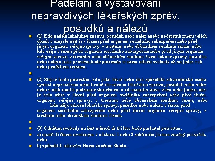 Padělání a vystavování nepravdivých lékařských zpráv, posudků a nálezů (1) Kdo padělá lékařskou zprávu,