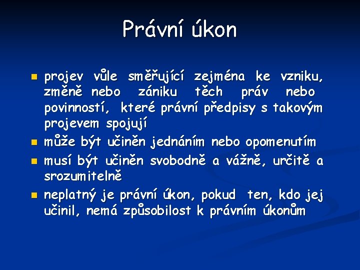 Právní úkon n n projev vůle směřující zejména ke vzniku, změně nebo zániku těch