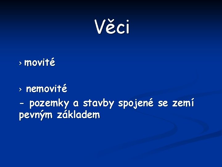 Věci > movité nemovité - pozemky a stavby spojené se zemí pevným základem >