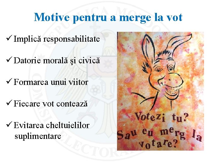Motive pentru a merge la vot ü Implică responsabilitate ü Datorie morală şi civică