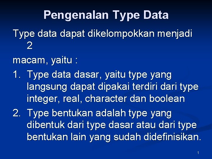 Pengenalan Type Data Type data dapat dikelompokkan menjadi 2 macam, yaitu : 1. Type