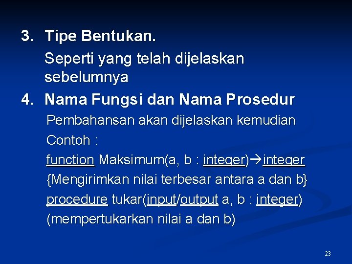 3. Tipe Bentukan. Seperti yang telah dijelaskan sebelumnya 4. Nama Fungsi dan Nama Prosedur