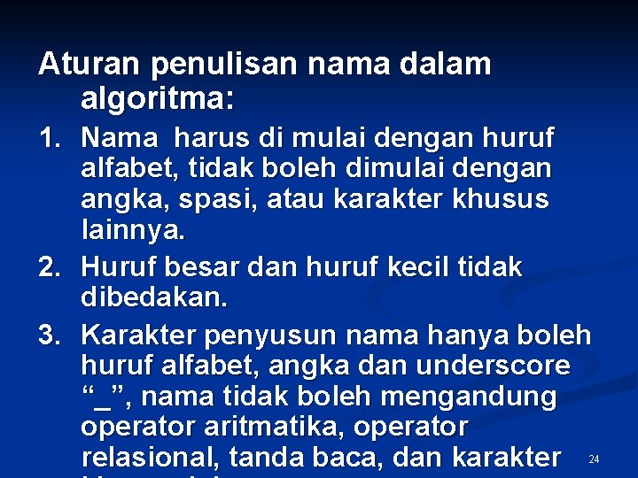 Aturan penulisan nama dalam algoritma: 1. Nama harus di mulai dengan huruf alfabet, tidak