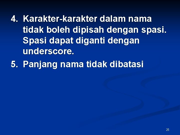 4. Karakter-karakter dalam nama tidak boleh dipisah dengan spasi. Spasi dapat diganti dengan underscore.