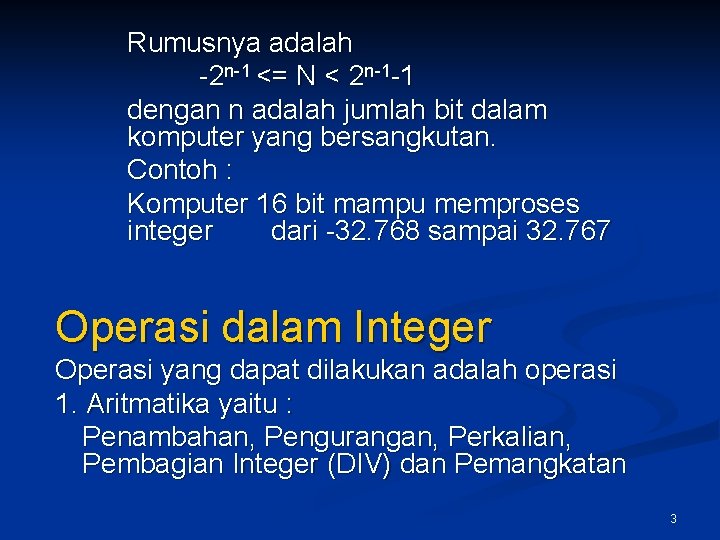 Rumusnya adalah -2 n-1 <= N < 2 n-1 -1 dengan n adalah jumlah