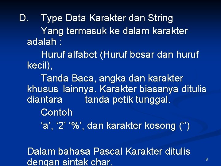 D. Type Data Karakter dan String Yang termasuk ke dalam karakter adalah : Huruf