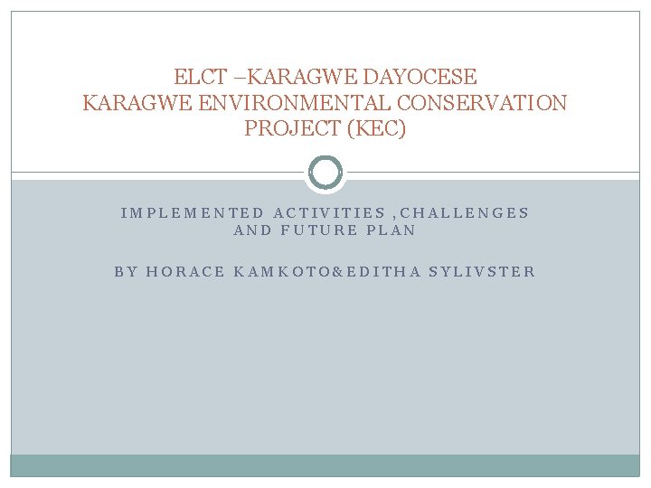 ELCT –KARAGWE DAYOCESE KARAGWE ENVIRONMENTAL CONSERVATION PROJECT (KEC) IMPLEMENTED ACTIVITIES , CHALLENGES AND FUTURE