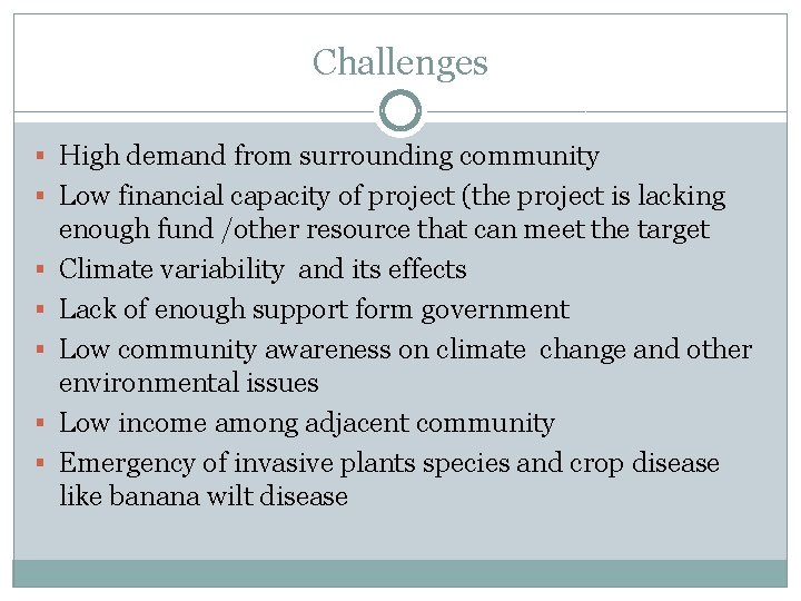 Challenges § High demand from surrounding community § Low financial capacity of project (the