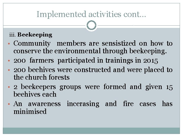 Implemented activities cont… iii. Beekeeping • Community members are sensistized on how to •