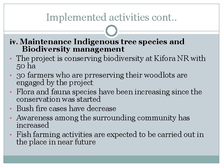 Implemented activities cont. . iv. Maintenance Indigenous tree species and • • • Biodiversity