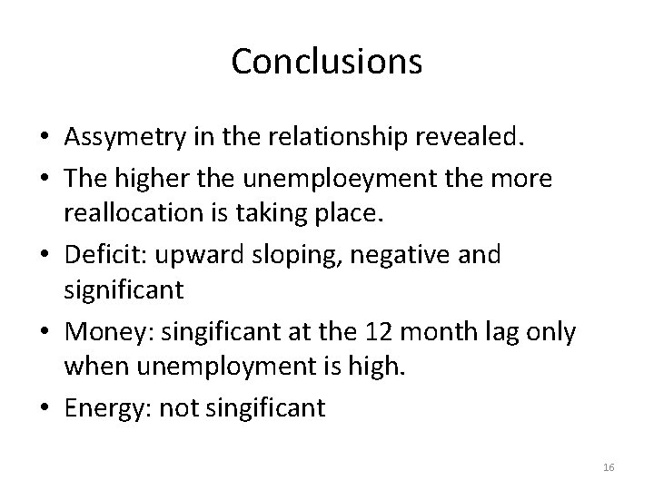 Conclusions • Assymetry in the relationship revealed. • The higher the unemploeyment the more