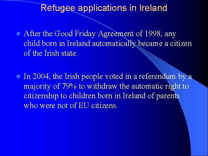 Refugee applications in Ireland l After the Good Friday Agreement of 1998, any child