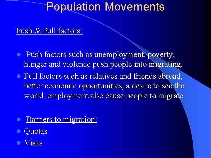 Population Movements Push & Pull factors: Push factors such as unemployment, poverty, hunger and