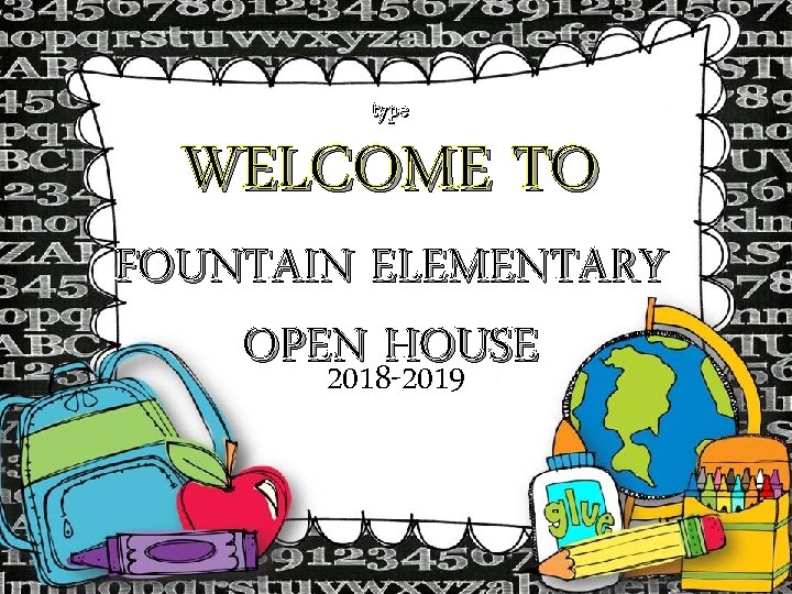 type WELCOME TO FOUNTAIN ELEMENTARY OPEN HOUSE 2018 -2019 type WELCOME TO FOUNTAIN ELEMENTARY OPEN HOUSE 2018 -2019