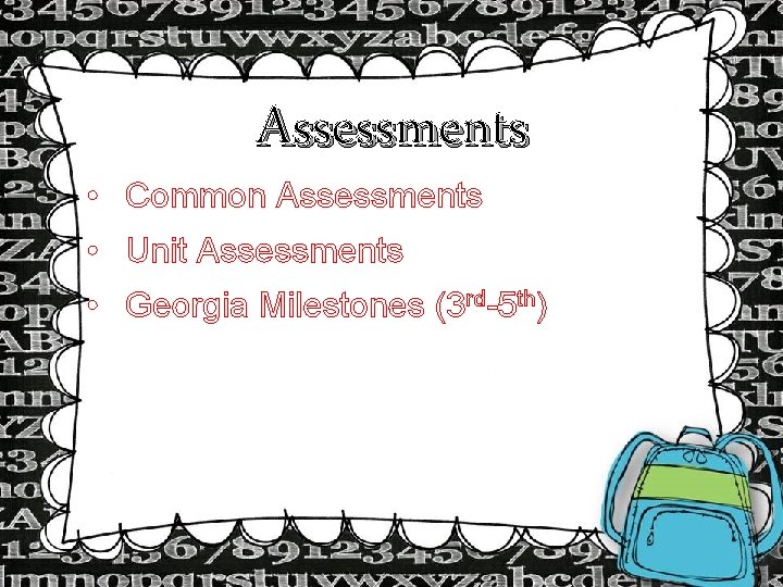 Assessments • Common Assessments • Unit Assessments • Georgia Milestones (3 rd-5 th) Assessments • Common Assessments • Unit Assessments • Georgia Milestones (3 rd-5 th)