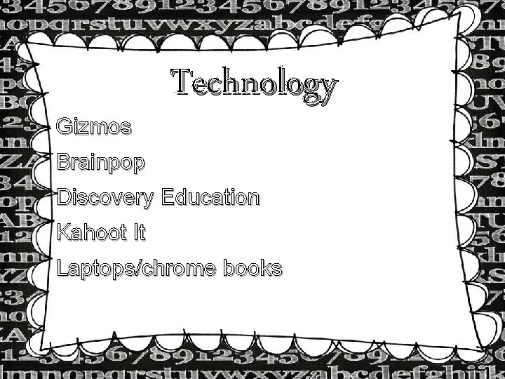 Gizmos Technology Brainpop Discovery Education Kahoot It Laptops/chrome books Gizmos Technology Brainpop Discovery Education Kahoot It Laptops/chrome books
