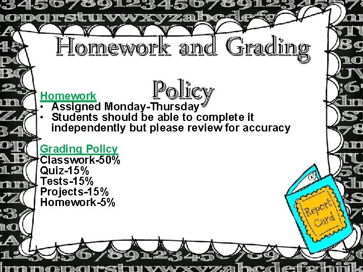 Homework and Grading Policy Homework • Assigned Monday-Thursday • Students should be able to Homework and Grading Policy Homework • Assigned Monday-Thursday • Students should be able to