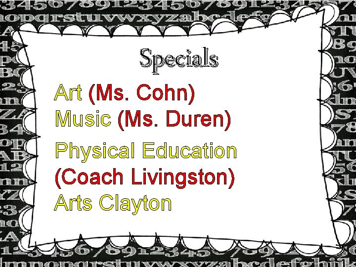 Specials Art (Ms. Cohn) Music (Ms. Duren) Physical Education (Coach Livingston) Arts Clayton Specials Art (Ms. Cohn) Music (Ms. Duren) Physical Education (Coach Livingston) Arts Clayton