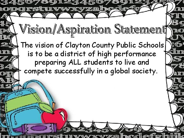 Vision/Aspiration Statement The vision of Clayton County Public Schools is to be a district Vision/Aspiration Statement The vision of Clayton County Public Schools is to be a district