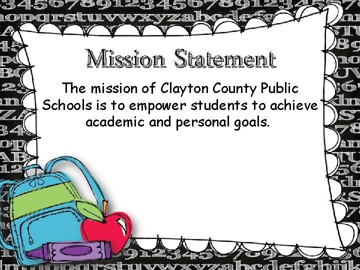 Mission Statement The mission of Clayton County Public Schools is to empower students to Mission Statement The mission of Clayton County Public Schools is to empower students to