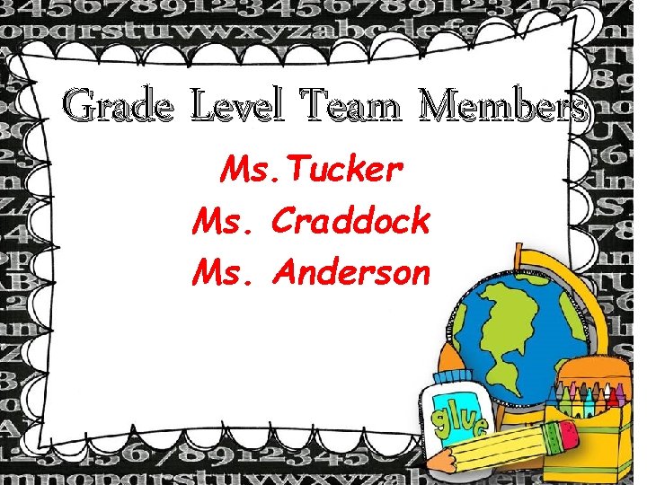Grade Level Team Members Ms. Tucker Ms. Craddock Ms. Anderson Grade Level Team Members Ms. Tucker Ms. Craddock Ms. Anderson