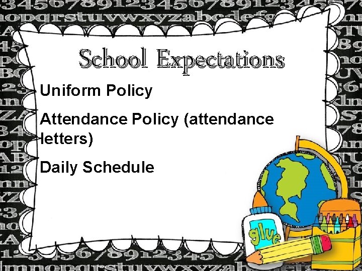School Expectations Uniform Policy Attendance Policy (attendance letters) Daily Schedule School Expectations Uniform Policy Attendance Policy (attendance letters) Daily Schedule