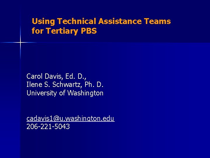 Using Technical Assistance Teams for Tertiary PBS Carol Davis, Ed. D. , Ilene S.