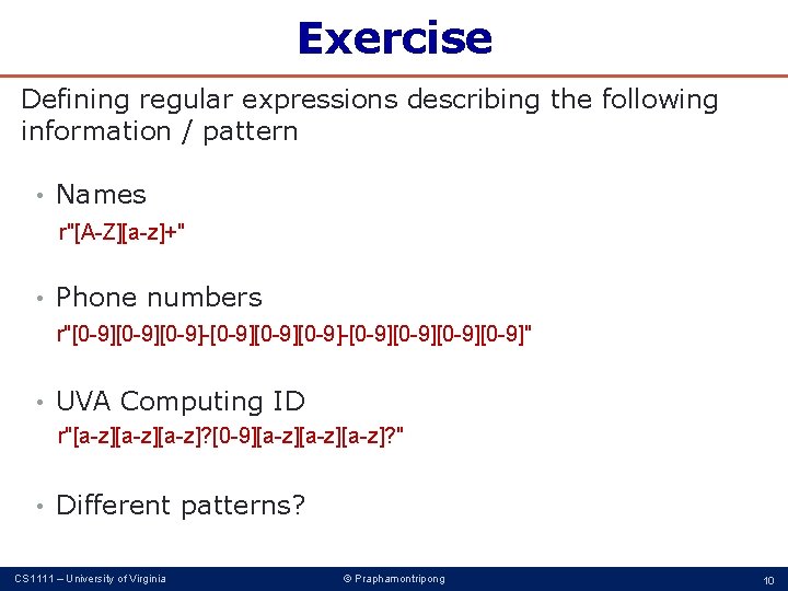 Exercise Defining regular expressions describing the following information / pattern • Names r"[A-Z][a-z]+" •