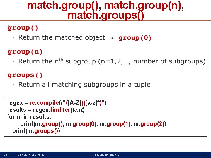 match. group(), match. group(n), match. groups() • regex = re. compile(r"([A-Z])([a-z]*)") results = regex.