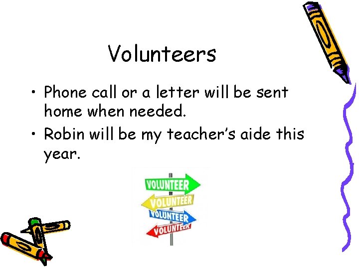 Volunteers • Phone call or a letter will be sent home when needed. •