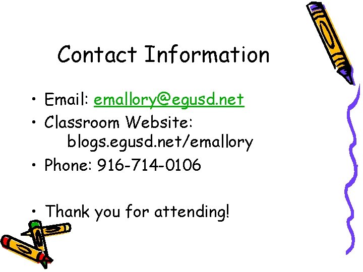 Contact Information • Email: emallory@egusd. net • Classroom Website: blogs. egusd. net/emallory • Phone: