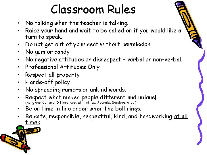 Classroom Rules • No talking when the teacher is talking. • Raise your hand