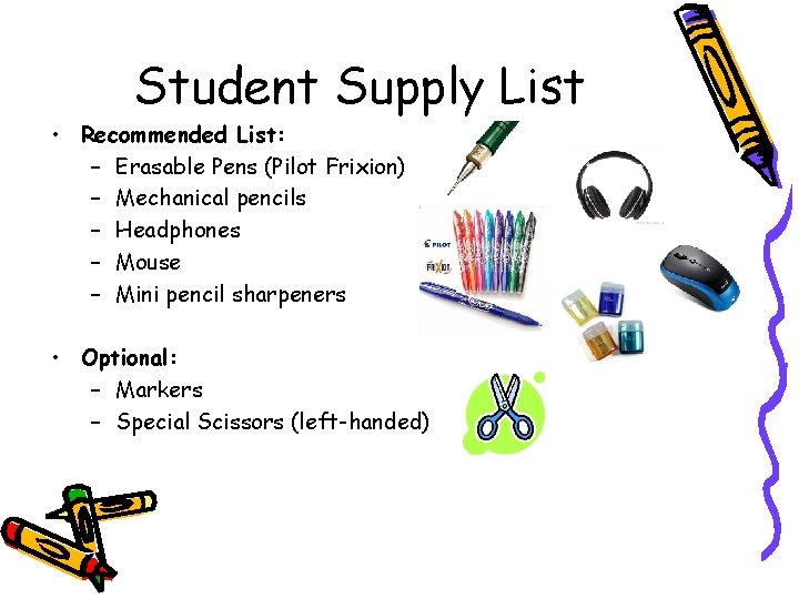 Student Supply List • Recommended List: – Erasable Pens (Pilot Frixion) – Mechanical pencils