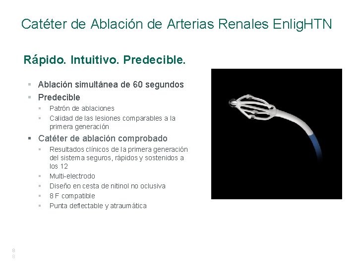 Catéter de Ablación de Arterias Renales Enlig. HTN Rápido. Intuitivo. Predecible. § Ablación simultánea