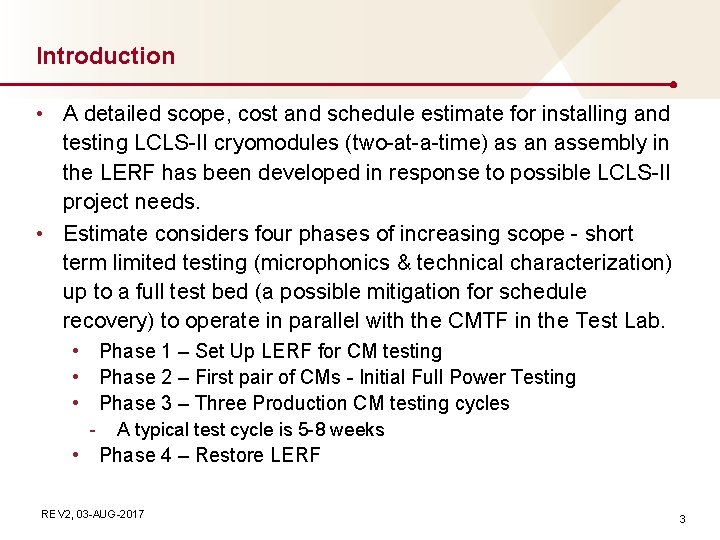 Introduction • A detailed scope, cost and schedule estimate for installing and testing LCLS-II