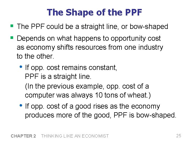 The Shape of the PPF § The PPF could be a straight line, or