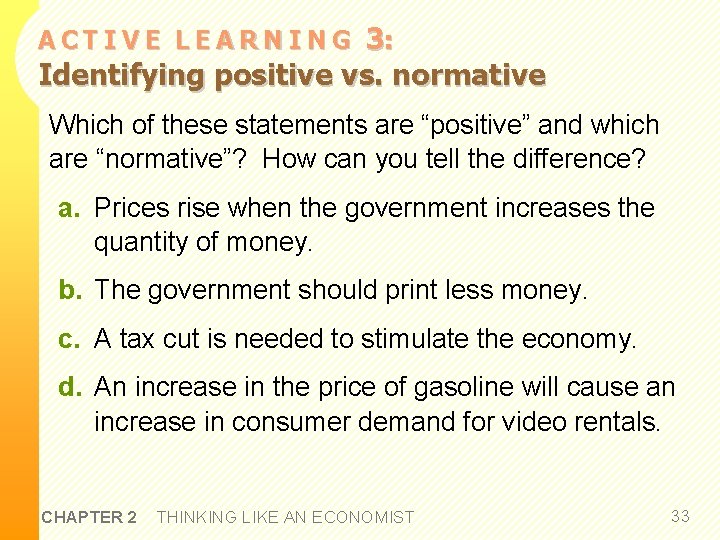 3: Identifying positive vs. normative ACTIVE LEARNING Which of these statements are “positive” and