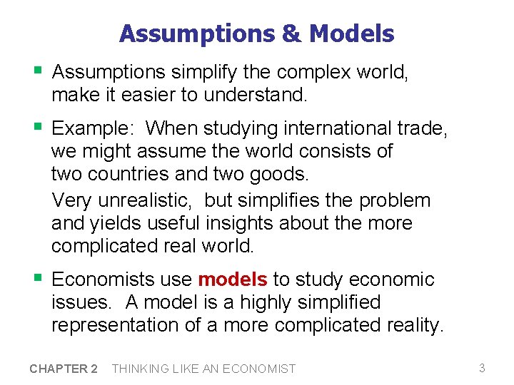 Assumptions & Models § Assumptions simplify the complex world, make it easier to understand.