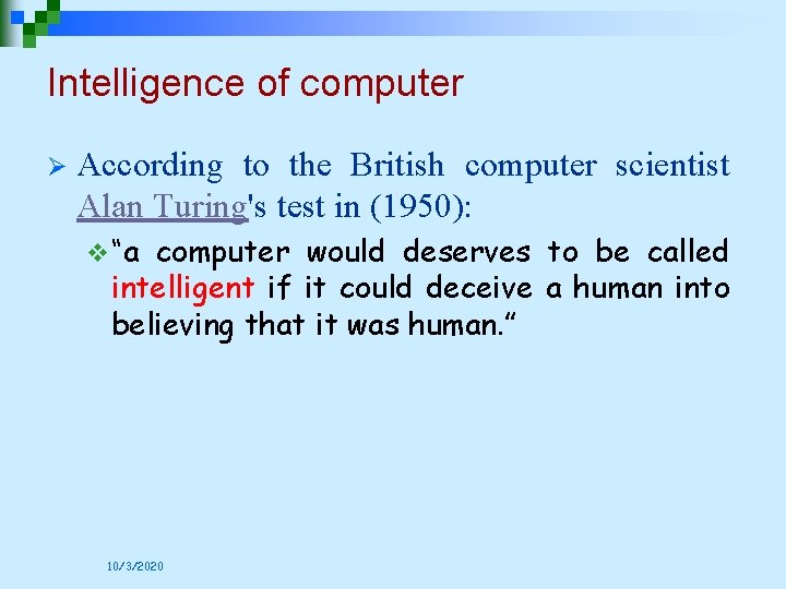 Intelligence of computer Ø According to the British computer scientist Alan Turing's test in