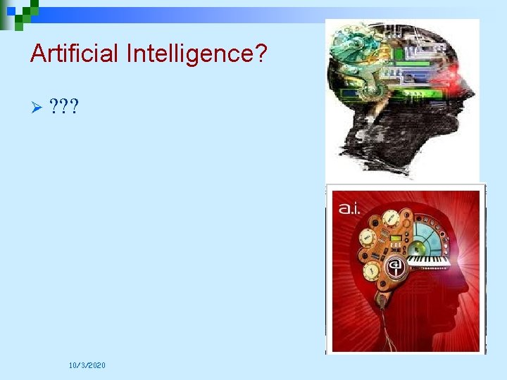 Artificial Intelligence? Ø ? ? ? 10/3/2020 